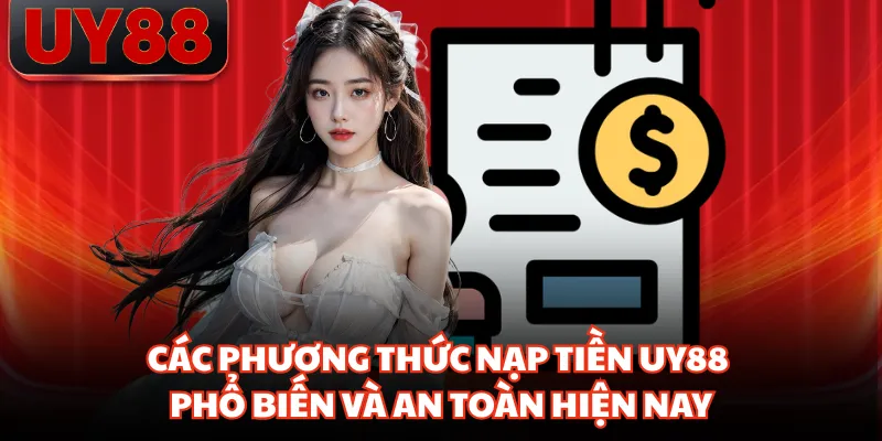 Các phương thức nạp tiền UY88 an toàn cho người mới
