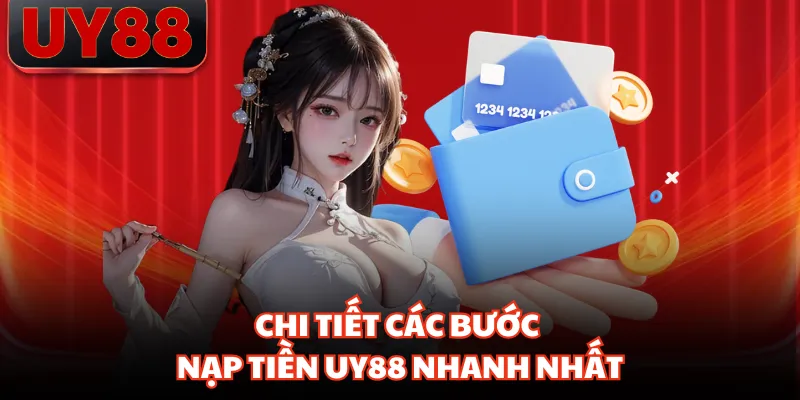 Chi tiết các bước nạp tiền UY88 nhanh nhất