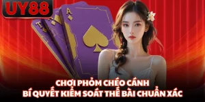 Chơi Phỏm Chéo Cánh - Bí Quyết Kiểm Soát Thế Bài Chuẩn Xác