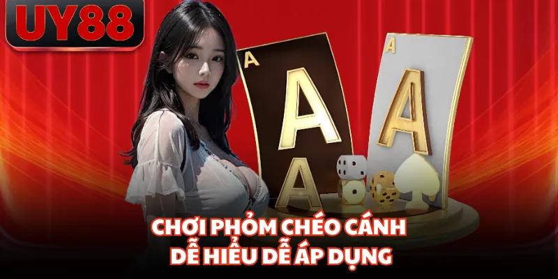 Chơi phỏm chéo cánh dễ hiểu dễ áp dụng