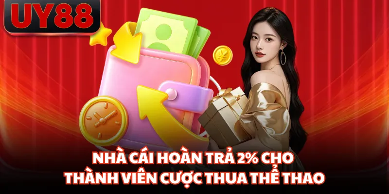 Nhà cái hoàn trả 2% cho thành viên cược thua thể thao