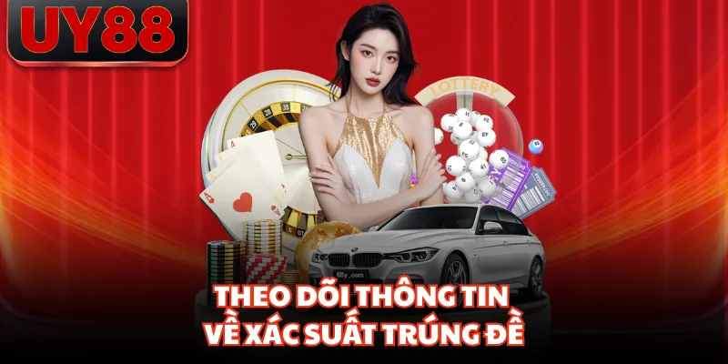 Theo dõi thông tin về xác suất trúng đề