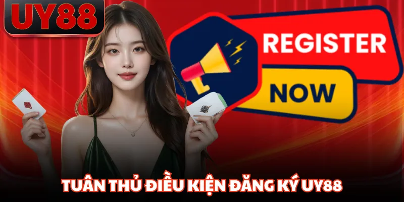 Tuân thủ điều kiện đăng ký UY88